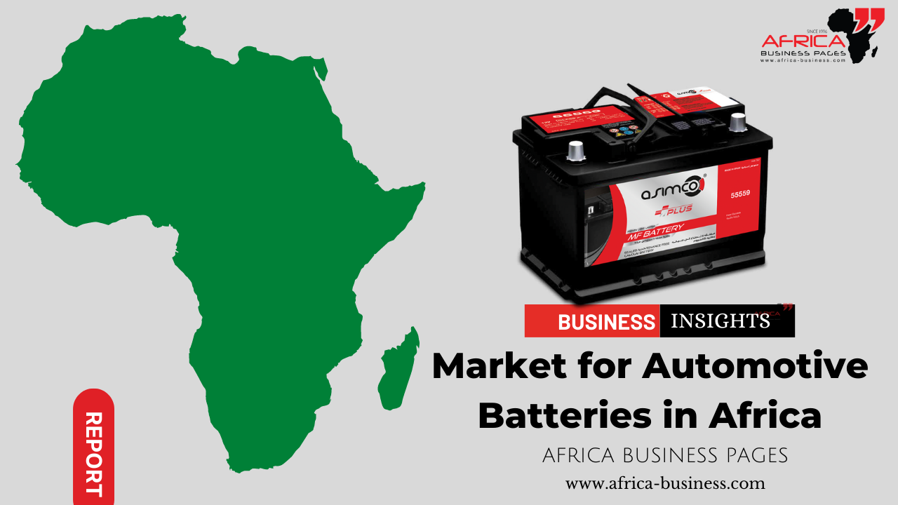 The Market for Automotive Batteries in Africa - Africa Business Pages